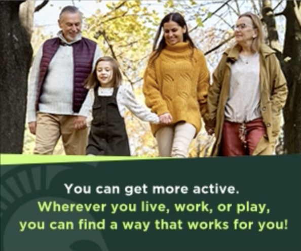 A digital display image of a family waking together on a fall day with text overlayed that says you can get more active. Where you live, work or play, you can find a way that works for you!